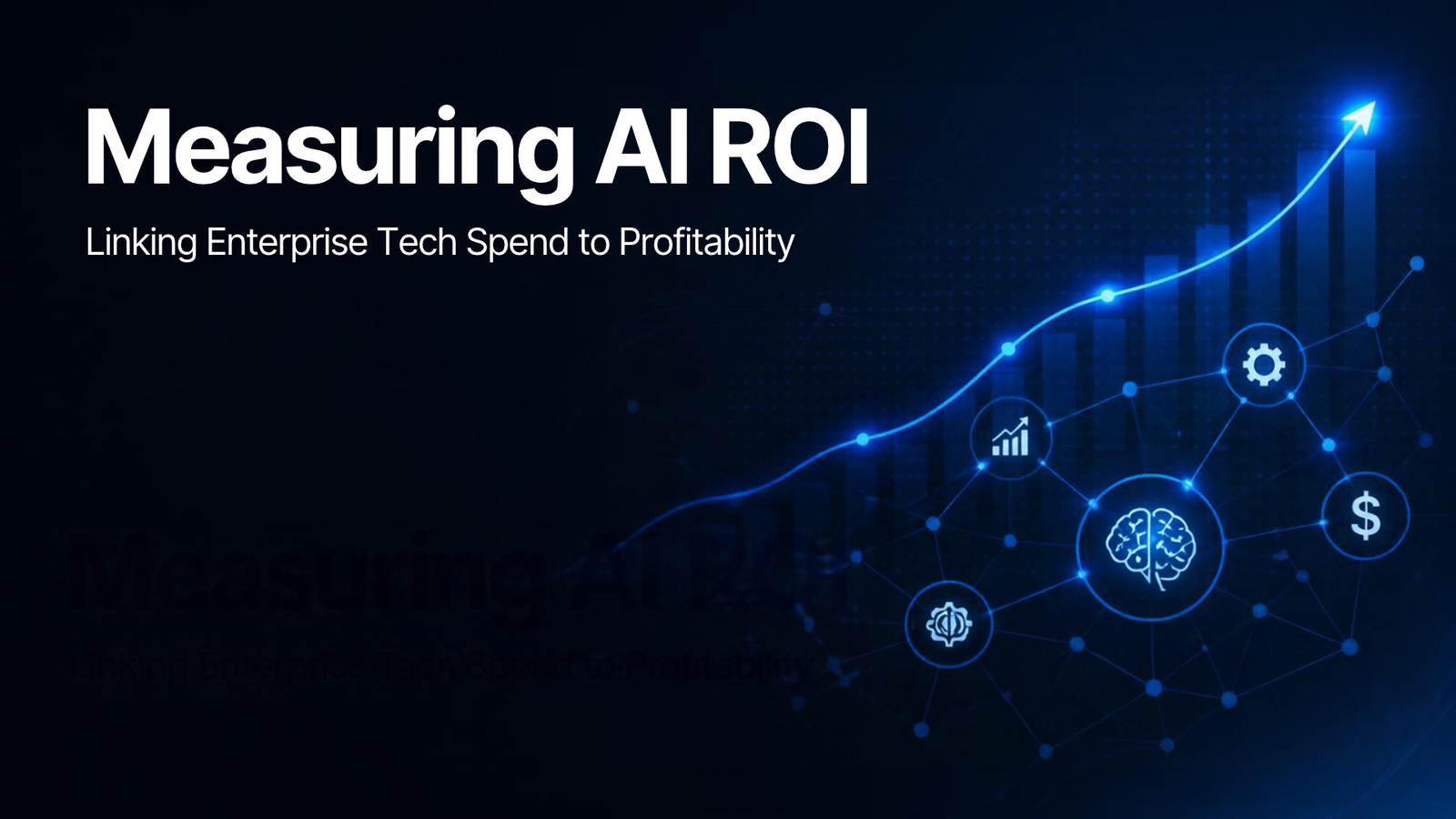 Measuring AI ROI: Frameworks for Linking Enterprise Tech Spend to Profitability