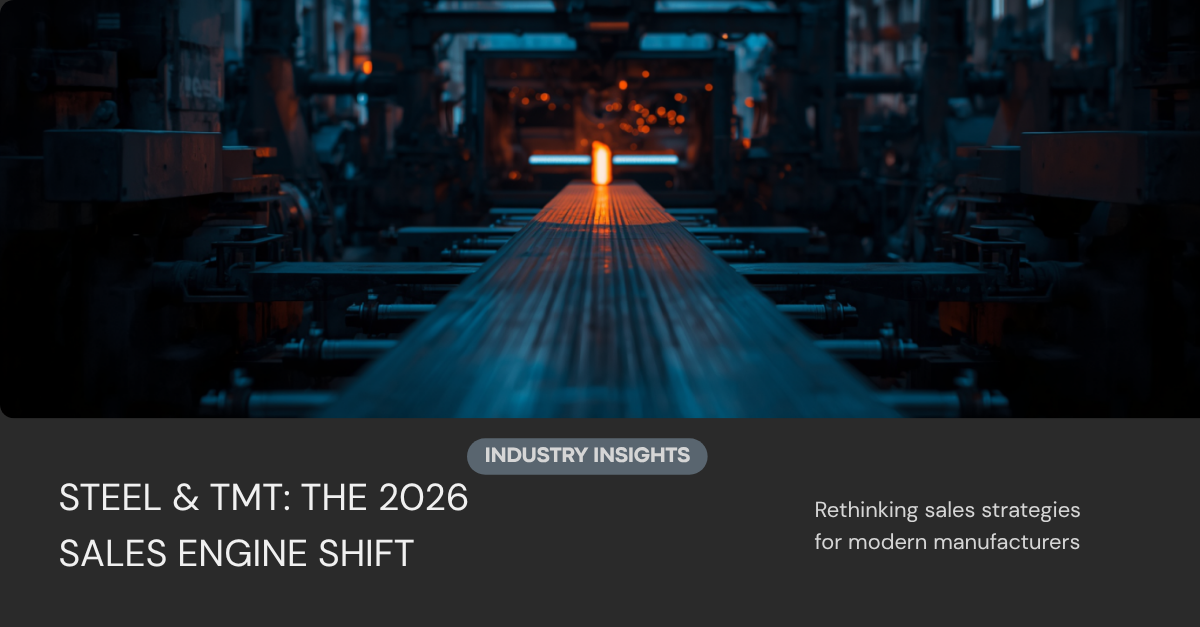 Why Steel & TMT Bar Manufacturers Are Rethinking Their Sales Engine in 2026